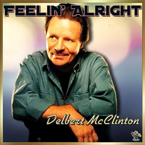 Delbert McClinton - Feelin&#39; Alright - Delbert Mcclinton