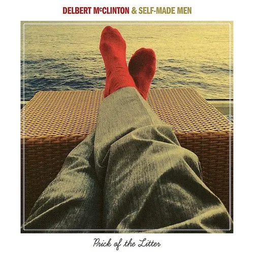 Delbert McClinton & Self-Made Men - Prick Of The Litter