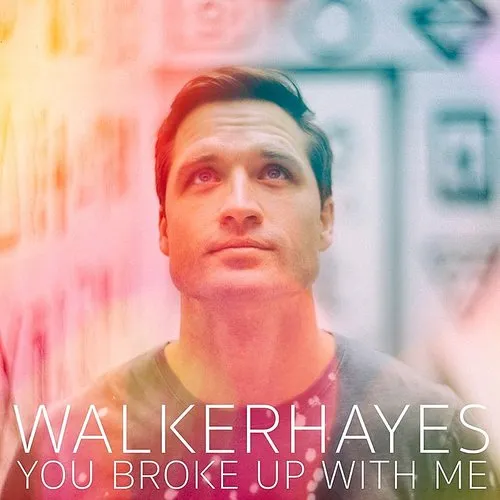 Walker Hayes - You Broke Up With Me - Single