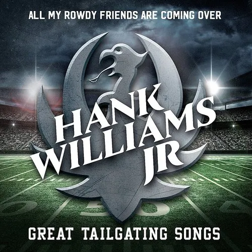 Hank Williams Jr. - All My Rowdy Friends Are Coming Over: Great Tailgating Songs