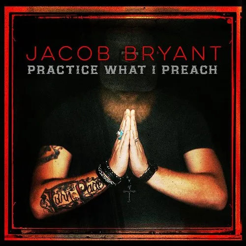 Jacob Bryant - Practice What I Preach