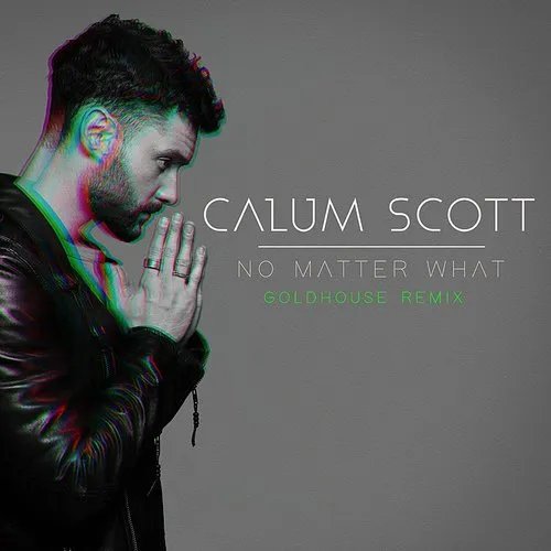 Calum Scott - No Matter What (Goldhouse Remix)