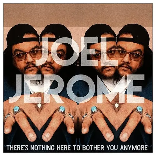 Joel Jerome - There&#39;s Nothing Here To Bother You Anymore