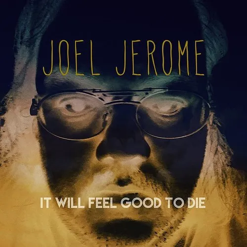 Joel Jerome - It Will Feel Good To Die