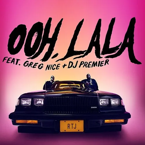 Run The Jewels - Ooh La La (Feat. Greg Nice & DJ Premier) - Single