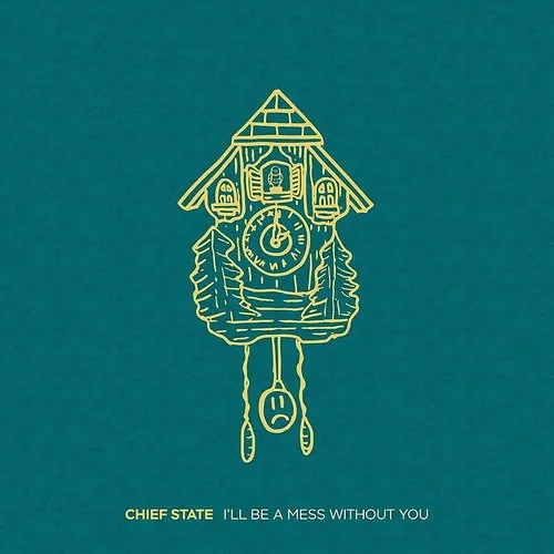 Chief State - I&#39;ll Be A Mess Without You