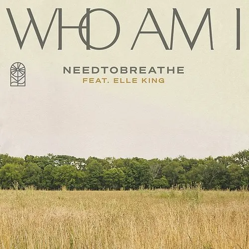 Needtobreathe - Who Am I (Feat. Elle King)