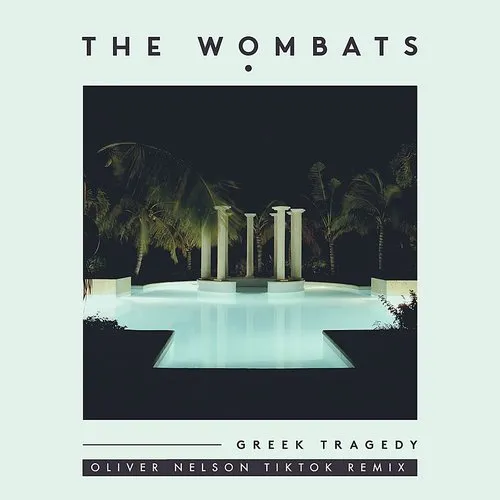 The Wombats - Greek Tragedy (Oliver Nelson Tiktok Remix) - Single