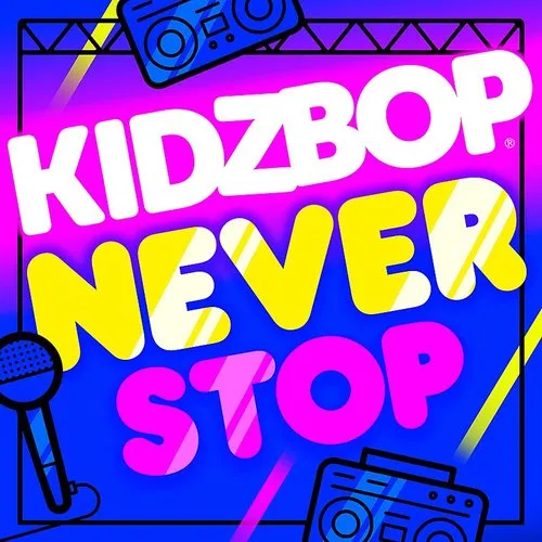 Kidz Bop - Kidz Bop Never Stop